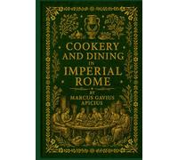 Cookery and Dining in Imperial Rome: With original illustrations