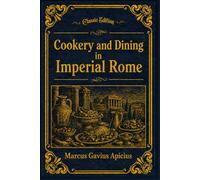 Cookery and Dining in Imperial Rome: With original illustrations