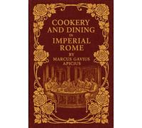 Cookery and Dining in Imperial Rome: With original illustrations