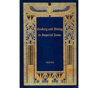 Cookery and Dining in Imperial Rome: With original illustrations - annotated