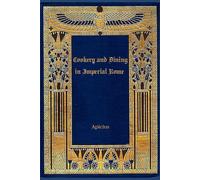 Cookery and Dining in Imperial Rome: With original illustrations - annotated