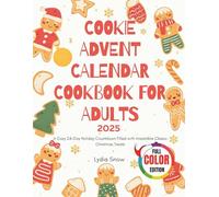 Cookie Advent Calendar Cookbook for Adults 2025: A Cozy 24-Day Holiday Countdown Filled with Irresistible Classic Christmas Treats