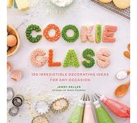 Cookie Class: 120 Irresistible Decorating Ideas for Any Occasion