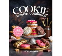 COOKIE DESSERT COOKBOOK: Irresistible Cookie Recipes: From Classic Favorites to Creative Twists-Chewy, Crispy, and Flavor-Packed Treats for Holidays, Parties, and Everyday Sweet Moments