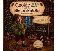 Cookie Elf and the Missing Sleigh Map: A Magical Christmas Story and Colouring Book for Ages 4-8