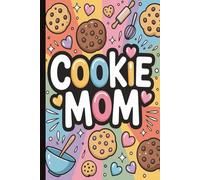 Cookie Mom: A Funny & Heartwarming Mother’s Day Notebook with Inspirational Quotes.