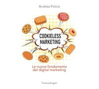 Cookieless marketing. Le nuove fondamenta del digital marketing