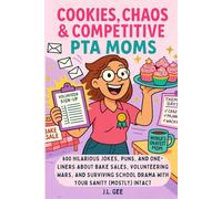 Cookies, Chaos, & Competitive PTA Moms: 600 Hilarious Jokes, Puns, and One-Liners About Bake Sales, Volunteering Wars, and Surviving School Drama with Your Sanity (Mostly) Intact