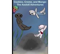 Cookies, Cream, and Mango: The Axolotl Adventures