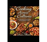 Cooking across cultures: A collection of diverse recipes from my kitchen to yours