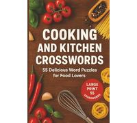 Cooking and Kitchen Crossword Puzzle Book: 55 Large Print Food-Themed Word Puzzles with Fun Clues About Recipes, Ingredients, Baking, Cuisine, Chefs, ... and Kitchen Essentials for Puzzle Lovers