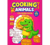 Cooking Animals Coloring Book for Kids Ages 3-7 - Kitchen Adventure Learning - 110 Pages (50 Single-Sided Designs): Discover Adorable Animal Chefs, ... That Spark Early Skills and Imagination