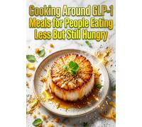 Cooking Around GLP-1: Meals for People Eating Less But Still Hungry