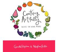 Cooking Artfully: Recipes for Visual People