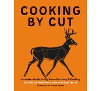 Cooking by Cut: A Modern Guide to Big Game Butchery & Cooking