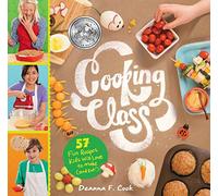 Cooking Class: 57 Fun Recipes Kids Will Love to Make (And Eat!)
