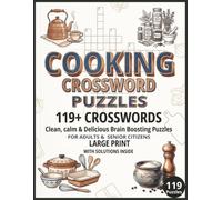 Cooking Crossword Puzzles: 119 Plus Large Print Brain Boosting Puzzles for Adults and Senior Citizens | Clean, Calm and Delicious Food Themed Word Games with Solutions Inside