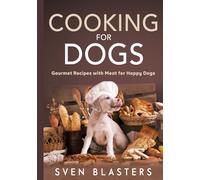 Cooking for Dogs: Gourmet Recipes with Meat for Happy Dogs