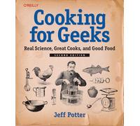 Jeff Potter – Cooking for Geeks: Real Science, Great Cooks, and Good Food – 2ª ed. (Tascabile)