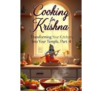 Cooking for Krishna: The Sacred Art of Devotional Cooking: 4