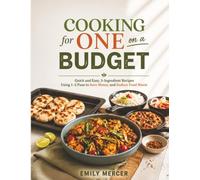 Cooking for One on a Budget: Quick and Easy, 5-Ingredient Recipes Using 1-2 Pans to Save Money and Reduce Food Waste