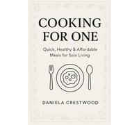 Cooking for One: Quick, Healthy & Affordable Meals for Solo Living