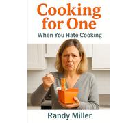 Cooking For One: When You Hate to Cook
