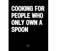 Cooking for People Who Only Own a Spoon: The Coffee Table Book