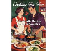COOKING FOR TWO: A Romantic Recipe Book for Couples