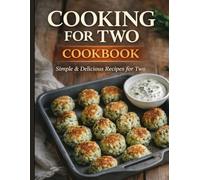 Cooking for Two Cookbook: Easy and Healthy Recipes for Two, One-Pan Dishes, Meals for One or Two, Perfectly Portioned Recipes for Pairs, Recipes to ... and Flavorful Dishes to Enjoy Every Day