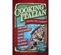 Cooking Italian: Greatest Hits Cookbook