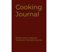 Cooking Journal: Whisk, Savor, Improve: Track your Culinary Journey