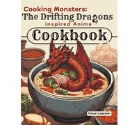 Cooking Monsters: The Drifting Dragons inspired Anime Cookbook