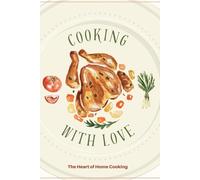 Cooking notebook: Cooking with love . The heart of home Cooking