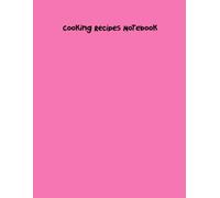 Cooking Recipes Notebook: Delicious and Simple Culinary Creations for Every Home Chef