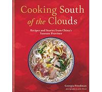 Cooking South of the Clouds: Recipes and Stories from China's Yunnan Province