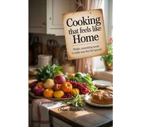 Cooking That Feels Like Home: Bright, Nourishing Meals to Make Any Day Feel Special