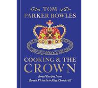 Tom Parker Bowles Cooking and the Crown (Copertina rigida)