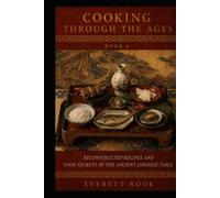Cooking Through the Ages: Reconstructed Recipes and Food Secrets of the Ancient Japanese Table