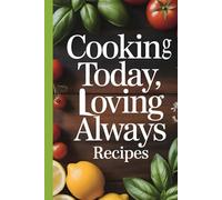 Cooking Today, Loving Always Recipes: Easy Classic and Modern Recipes America Love to Cook Together: New Version Of 2025