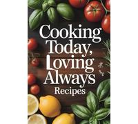 Cooking Today, Loving Always Recipes: Easy Classic and Modern Recipes America Love to Cook Together: New Version Of 2025