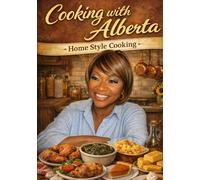 Cooking with Alberta White Vol One: Southern Style cooking