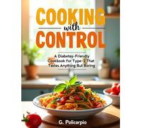 Cooking with Control: A Diabetes-Friendly Cookbook for Type 2 That Tastes Anything But Boring