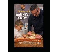 Cooking with Danny & Teddy: Simple Homemade Meals Anyone Can Cook