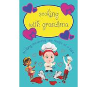 cooking with grandma making memories one recipe at a time: a blank recipe journal for kids and grandparents to DIY a family recipe book creating an heirloom family recipe keepsake