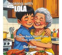 Cooking with Lola: A Filipino Boy’s Story of Love, Food, and Family