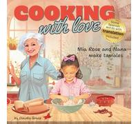 Cooking With Love: Mia Rose and Nana Make Tamales - A Heartwarming Childrens Story for Ages 4-8/Grades PreK-3 - with a Tamale Recipe