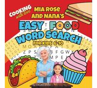 Cooking With Love: Mia Rose and Nana’s Easy Food Word Search: 30 Fun Food-Themed Word Search Puzzles for Kids and Families