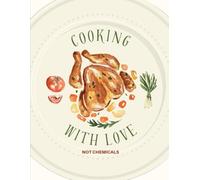 Cooking with Love: not chemicals