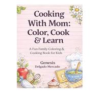 Cooking With Mom: Color, Cook & Learn: A Fun Family Coloring & Cooking Book for Kids